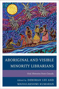 Aboriginal and Visible Minority Librarians: Oral Histories from Canada - Paperback
