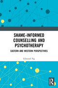 Shame-informed Counselling and Psychotherapy: Eastern and Western Perspectives - Paperback