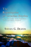 The Reperception of Circadian Rhythm: Sleep, Eat, Drink, Love, Reproduce, Travel and Poetry Revisited - Paperback
