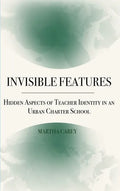 Invisible Features: Hidden Aspects of Teacher Identity in an Urban Charter School - Hardcover