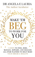 Make 'Em Beg To Work For You: 7 Steps to Find, Hire, Manage, Reward, and Release All-Star Players to Help Make Your Dream a Reality - Paperback