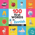 100 first words in finnish: Bilingual picture book for kids: english / finnish with pronunciations - Paperback
