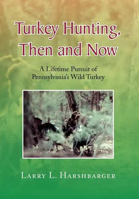 Turkey Hunting, Then and Now - Hardcover