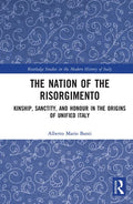 The Nation of the Risorgimento: Kinship, Sanctity, and Honour in the Origins of Unified Italy - Paperback