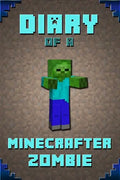 Diary of a Minecrafter Zombie: Extraordinary Masterpiece from Famous Kids Books Author for All Minecrafters - Paperback