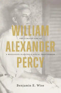 William Alexander Percy: The Curious Life of a Mississippi Planter and Sexual Freethinker - Paperback