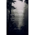Unburying My Identity The Process of Finding Yourself Through The Fog of Trauma - Paperback