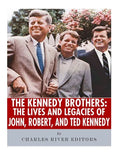 The Kennedy Brothers: The Lives and Legacies of John, Robert, and Ted Kennedy - Paperback