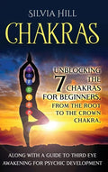 Chakras: Unblocking the 7 Chakras for Beginners, from the Root to the Crown Chakra, along with a Guide to Third Eye Awakening for Psychic Development - Hardcover