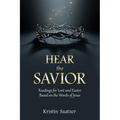 Hear the Savior: Readings for Lent and Easter Based on the Words of Jesus - Paperback