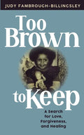 Too Brown to Keep: A Search for Love, Forgiveness and Healing - Paperback