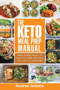 The Keto Meal Prep Manual: Quick & Easy Meal Prep Recipes That Are Ketogenic, Low Carb, High Fat for Rapid Weight Loss. Make Ahead Lunch, Breakfa - Paperback