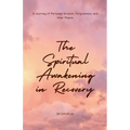 The Spiritual Awakening in Recovery: A Journey of Personal Growth, Forgiveness, and Inner Peace. - Paperback