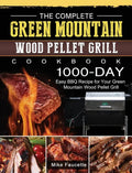 The Complete Green Mountain Wood Pellet Grill Cookbook: 1000-Day Easy BBQ Recipe for Your Green Mountain Wood Pellet Grill - Hardcover