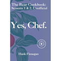 Yes, Chef.: The Bear TV Cookbook: Seasons 1 & 2, Unofficial - Paperback