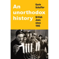 An Unorthodox History: British Jews Since 1945 - Hardcover