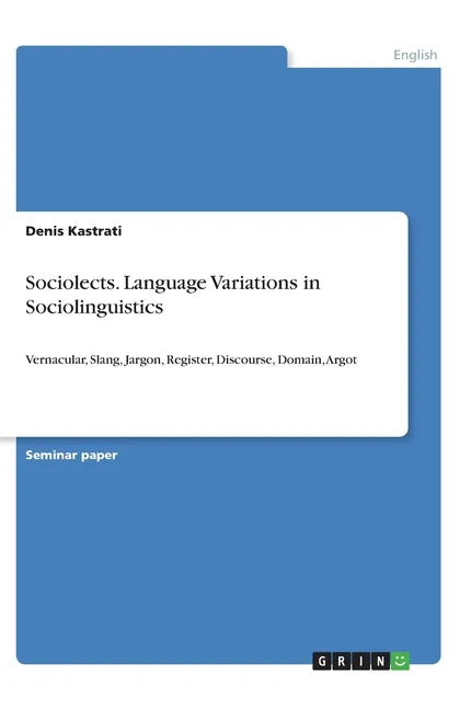 Sociolects. Language Variations in Sociolinguistics: Vernacular, Slang, Jargon, Register, Discourse, Domain, Argot - Paperback