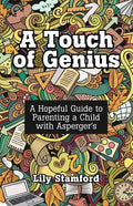 A Touch of Genius: A Hopeful Guide to Parenting a Child with Asperger's - Paperback