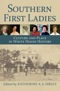 Southern First Ladies: Culture and Place in White House History - Hardcover