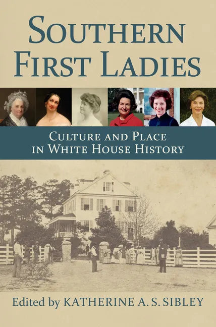 Southern First Ladies: Culture and Place in White House History - Hardcover