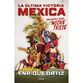 La Última Victoria Mexica: Una Novela Sobre La Noche Triste / The Last Mexica Victory: A Novel about the Noche Triste - Paperback