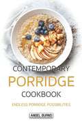 Contemporary Porridge Cookbook: Endless Porridge Possibilities - Paperback