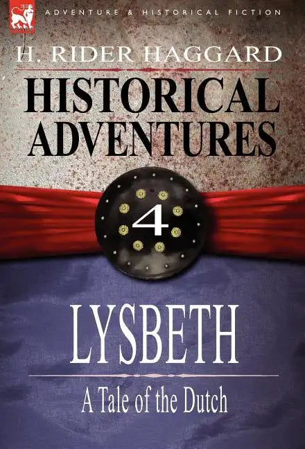Historical Adventures: 4-Lysbeth: A Tale of the Dutch - Hardcover