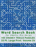 Word Search Book For Adults: Pro Series, 100 Cranky Trails Puzzles, 20 Pt. Large Print, Vol.29 - Paperback