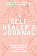 The Self-Healer's Journal: A 90 Day Guided Journal for a Self-Loving, Soulfully Manifested, Grateful-As-Hell Life - Paperback