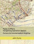 Paddy Griffith's Wargaming Operation Sealion (1940): The Game that Launched Academic Wargaming - Paperback