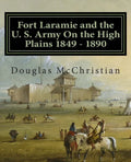 Fort Laramie and the U. S. Army On the High Plains 1849 ? 1890 - Paperback