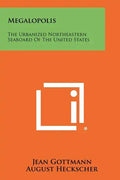 Megalopolis: The Urbanized Northeastern Seaboard Of The United States - Paperback