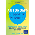 Autonomy-Supportive Parenting: Reduce Parental Burnout and Raise Competent, Confident Children - Paperback