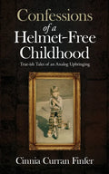 Confessions of a Helmet-Free Childhood: True-ish Tales of an Analog Upbringing - Paperback