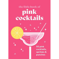 The Little Book of Pink Cocktails: 50 Pink Cocktails, Spritzes and Punches - Hardcover