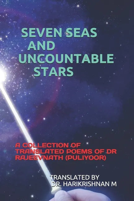 Seven Seas and Uncountable Stars: A Collection of Translated Poems of Dr Rajeevnath (Puliyoor) - Paperback