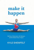 Make It Happen: My Story of Gymnastics, the Olympics, and the Positive Power of Sport - Hardcover