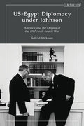 US-Egypt Diplomacy under Johnson: Nasser, Komer, and the Limits of Personal Diplomacy - Paperback