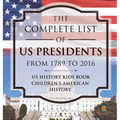 The Complete List of US Presidents from 1789 to 2016 - US History Kids Book Children's American History - Hardcover
