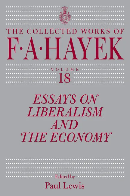 Essays on Liberalism and the Economy, Volume 18: Volume 18 - Hardcover