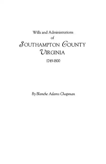 Wills and Administrations of Southampton County, Virginia, 1749-1800 - Paperback