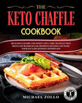 The Keto Chaffle Cookbook: Delicious Savory and Sweet Low Carb Chaffles That Regulate Blood Sugar, Promote Ketosis and Make Your Fat Loss Journey Effo - Paperback