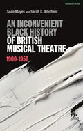 An Inconvenient Black History of British Musical Theatre: 1900 - 1950 - Hardcover