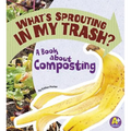 What's Sprouting in My Trash?: A Book about Composting - Paperback