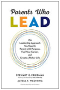 Parents Who Lead: The Leadership Approach You Need to Parent with Purpose, Fuel Your Career, and Create a Richer Life - Hardcover