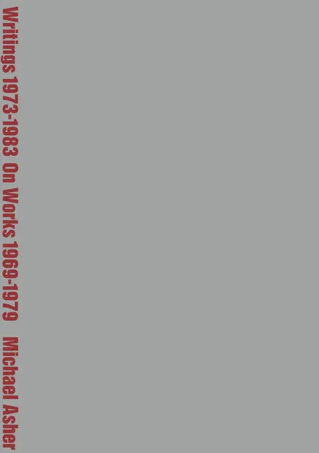 Michael Asher: Writings 1973-1983 on Works 1969-1979 - Paperback