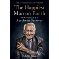The Happiest Man on Earth: The Beautiful Life of an Auschwitz Survivor - Hardcover
