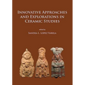 Innovative Approaches and Explorations in Ceramic Studies - Paperback