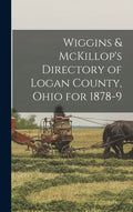 Wiggins & McKillop's Directory of Logan County, Ohio for 1878-9 - Hardcover