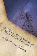 A VERY Brief Guide to AQA GCSE Physics 1: A revision guide for those in a hurry. - Paperback